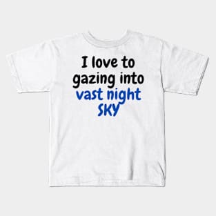 I Love to Gazing into Vast Night SKY Kids T-Shirt